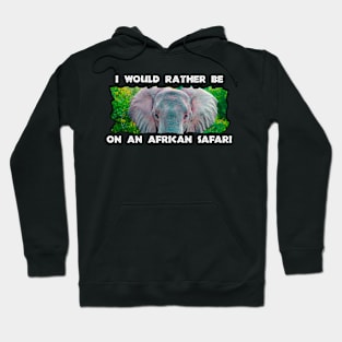 I Would Rather Be On An African Safari Young Elephant Bull Hoodie